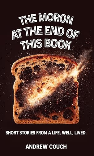 Couc - Moron at the End of This Book: Short Stories From A life, Well,