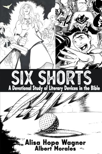 Morales - Six Shorts: A Devotional Study of Literary Devices in the Bi