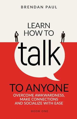 Paul - Learn How To Talk To Anyone : Avoid Awkwardness, Make Connectio