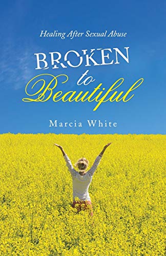 Whit - Broken to Beautiful  Healing After Sexual Abuse - New paperback