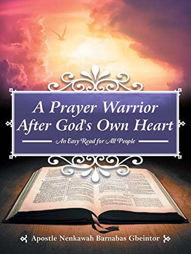 Barnabas Gbeintor - A Prayer Warrior After God's Own Heart  An Easy Re