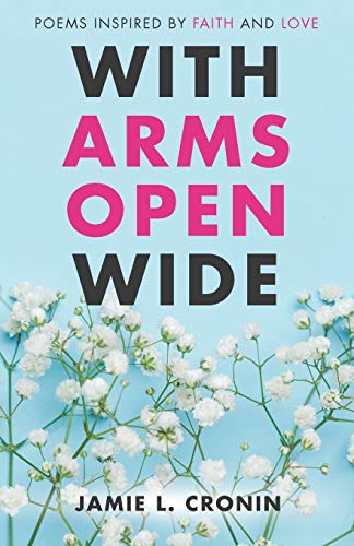 Cronin - With Arms Open Wide: Poems Inspired by Faith and Love - New p