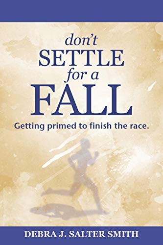 Smit - Don'T Settle for a Fall  Getting Primed to Finish the Race. - N