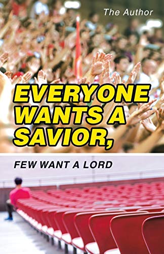 Author - Everyone Wants a Savior, Few Want a Lord - New paperback or s
