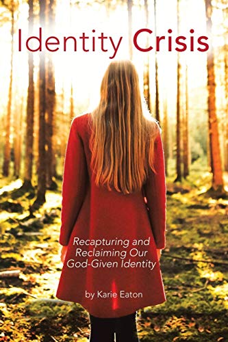 Eaton - Identity Crisis: Recapturing and Reclaiming Our God-Given Iden