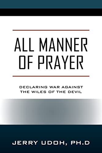 Udoh Ph.D - All Manner of Prayer: Declaring War Against the Wiles of t