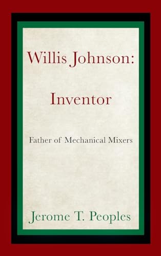 Peoples - Willis Johnson: Inventor: Father of Mechanical Mixers - New