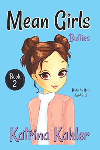 Campbell - MEAN GIRLS - Book 2  Bullies!  Books for Girls Aged 9-12 -