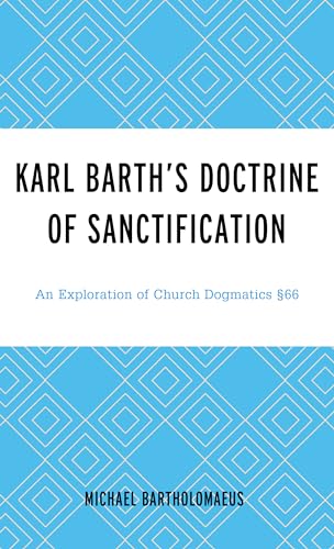 Bartholomaeus - Karl Barth's Doctrine of Sanctification   An Explorati