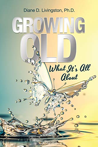 Livingston Ph.D. - Growing Old: What It's All About - New paperback or