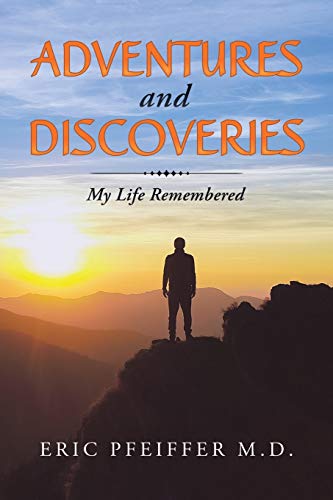 Pfeiffer M.D. - Adventures and Discoveries  My Life Remembered - New p