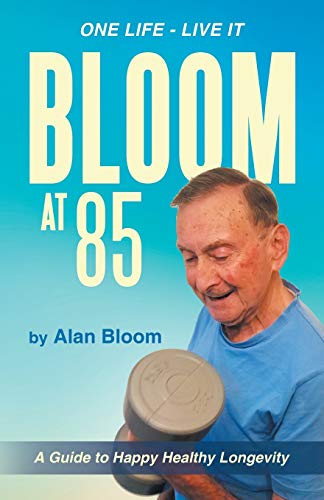 Bloom - at 85  A Guide to Happy Healthy Longevity - New paperback or s
