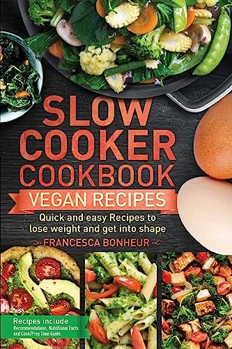 Bonheur - Slow cooker cookbook  Quick and easy Vegan Recipes to lose w