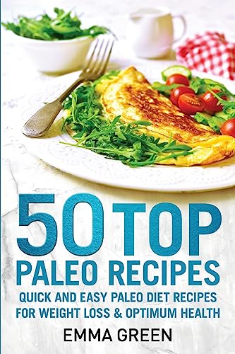 Green - 50 Top Paleo Recipes  Quick and Easy Paleo Diet Recipes for We