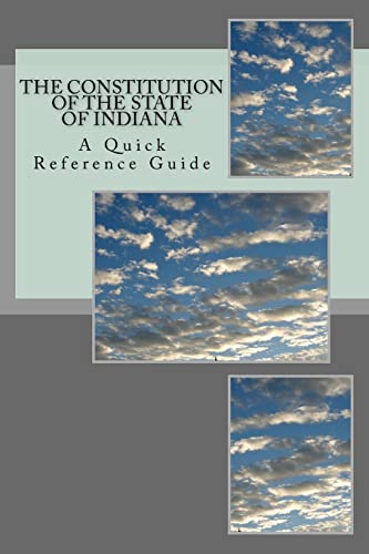 Ball - Constitution of the State of Indiana  A Quick Reference Guide -
