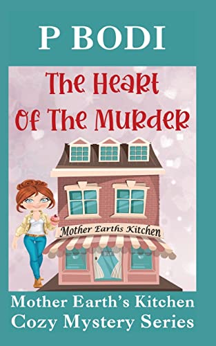 Bodi - Heart Of The Murder  Mother Earths Kitchen Cozy Mystery Series