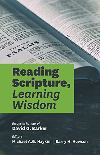 Haykin - Reading Scripture, Learning Wisdom  Essays in honour of David