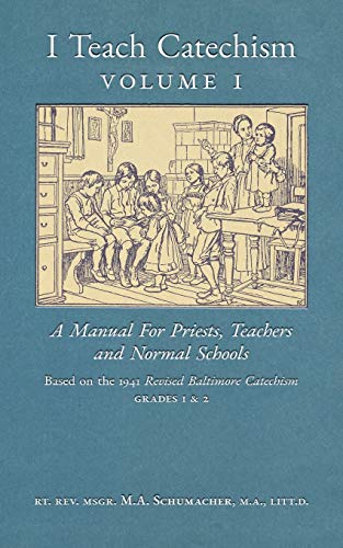Schumacher - I Teach Catechism  Volume 1  A Manual for Priests, Teache