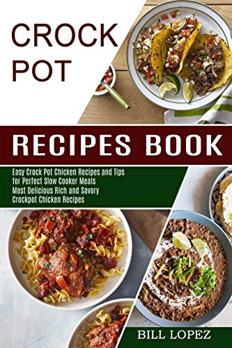 Lopez - Crockpot Recipes Book: Most Delicious Rich and Savory Crockpot