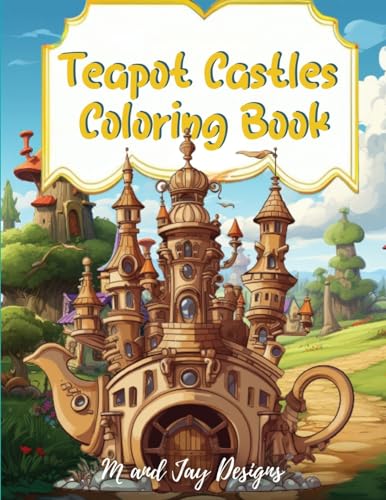 Designs - Teapot Castle Coloring Book: Paint Your Fantasy in a Magical