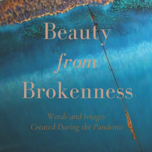 Stewart - Beauty from Brokenness: Words and Images Created During the