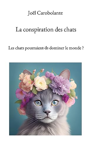 Carobolant - La conspiration des chats:Les chats pourraient-ils domine
