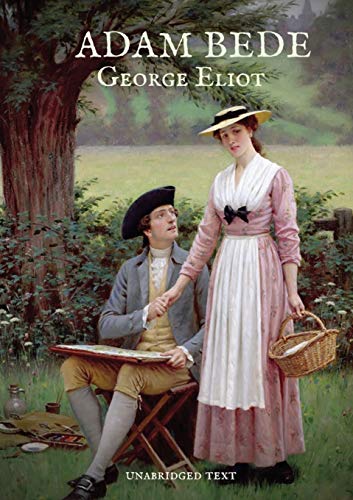 Eliot - Adam Bede: A novel about four characters' rural lives in a pas