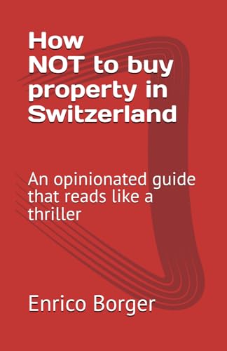 Borger - How NOT to buy property in Switzerland: An opinionated guide