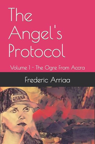Arriaa - Angel's Protocol: The Ogre From Accra - New paperback or soft