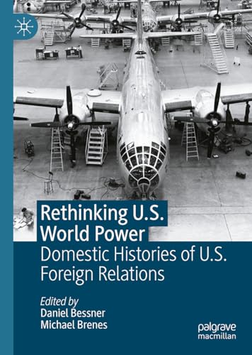 Bessner - Rethinking U.S. World Power : Domestic Histories of U.S. For