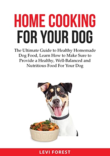 Forest - Home Cooking for Your Dog  The Ultimate Guide to Healthy Home