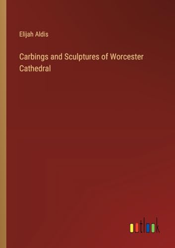 Aldis - Carbings and Sculptures of Worcester Cathedral - New paperback