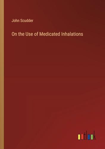 Scudder - On the Use of Medicated Inhalations - New paperback or softb
