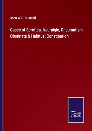Blundell - Cases of Scrofula, Neuralgia, Rheumatism, Obstinate & Habit