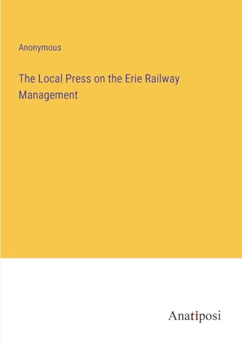 Anonymous - Local Press on the Erie Railway Management - New paperback