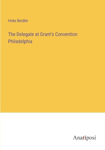 Beidler - Delegate at Grant's Convention Philadelphia - New paperback