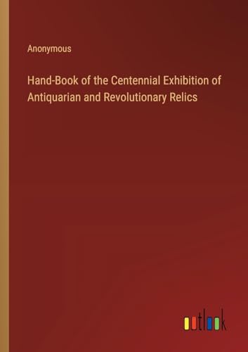 Anonymous - Hand-Book of the Centennial Exhibition of Antiquarian and