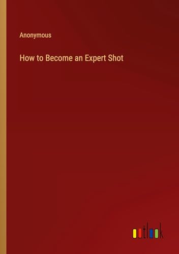 Anonymous - How to Become an Expert Shot - New paperback or softback
