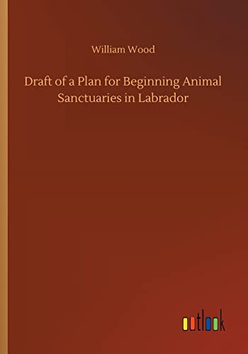 Wood - Draft of a Plan for Beginning Animal Sanctuaries in Labrador -