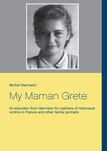 Stermann - My Maman Grete An educator from Germany for orphans of Holo
