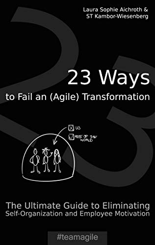 Aichrot - 23 Ways to Fail an (Agile) Transformation The Ultimate Guide
