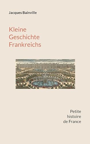 Bainvill - Kleine Geschichte Frankreichs:Von den Anf?ngen bis zum Erst
