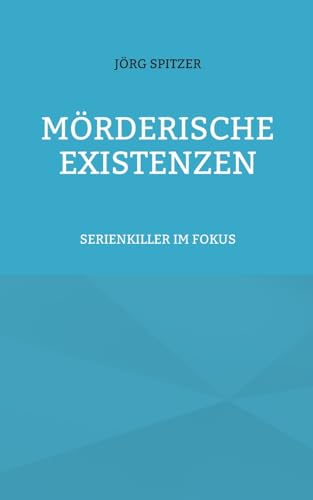 Spitzer - M?rderische Existenzen:Serienkiller im Fokus - New paperback