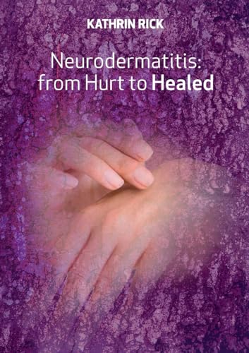 RICK - Neurodermatitis: from Hurt to Healed - New paperback or softbac