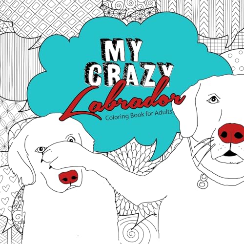 Publishing - My crazy Labrador Coloring Book for Adults: funny Labrado