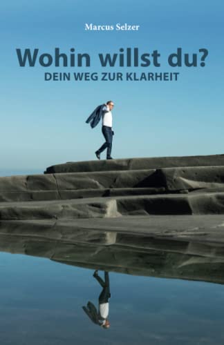 Selzer - Wohin willst du?: Dein Weg zur Klarheit - New paperback or so