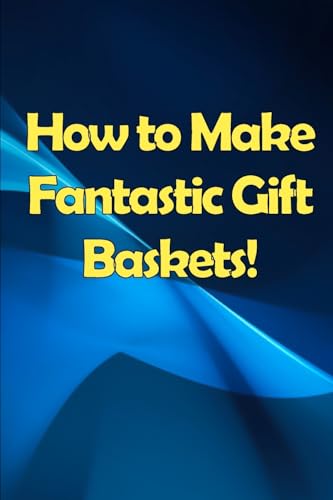 Orlando - How to Make Fantastic Gift Baskets!: Learn How to Make Money