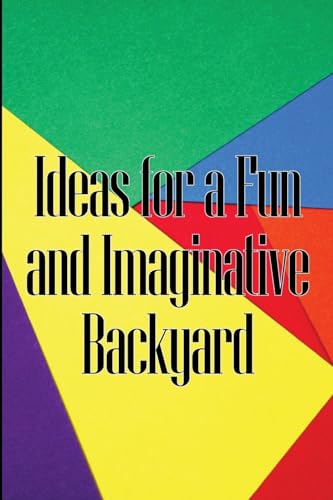 Watson - Ideas for a Fun and Imaginative Backyard: A Handbook for Enga