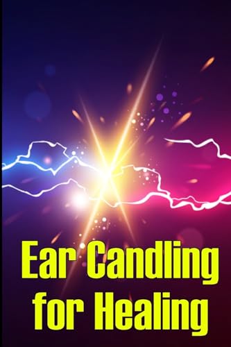 Herrera Ramirez - Ear Candling for Healing: Discover the Healing Art o