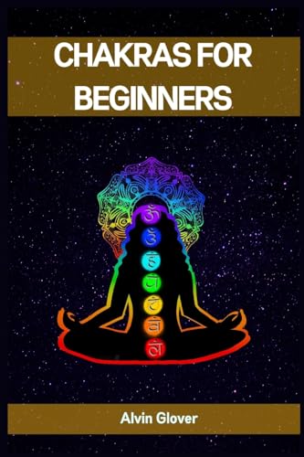MILLS - CHAKRAS FOR BEGINNERS: A Comprehensive Guide to Balancing Your